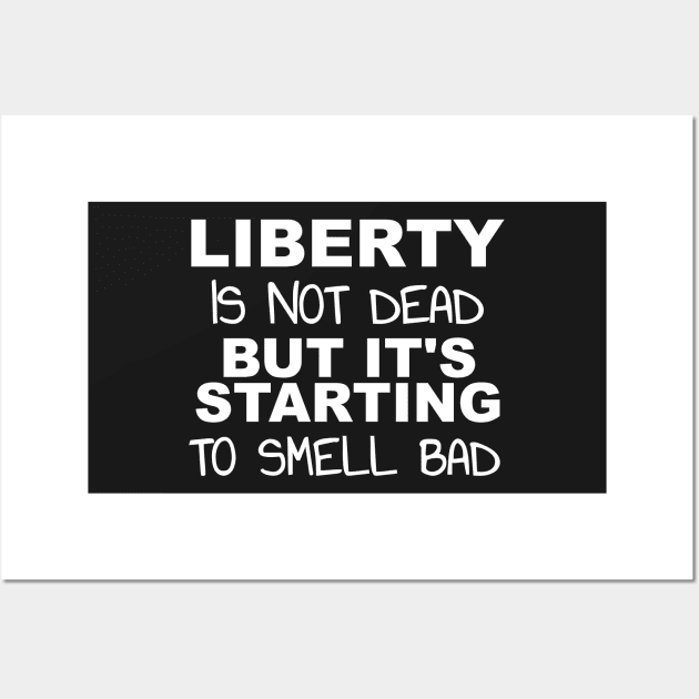 Liberty's Not Dead It's Starting To Smell Bad Wall Art by BubbleMench